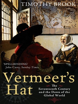 Vermeers Hat: The Seventeenth Century and the Dawn of the